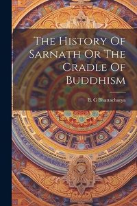 History Of Sarnath Or The Cradle Of Buddhism