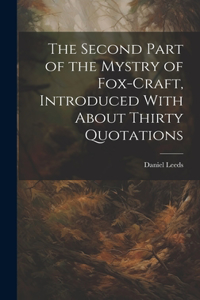 Second Part of the Mystry of Fox-craft, Introduced With About Thirty Quotations