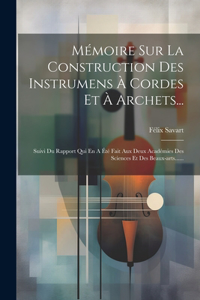 Mémoire Sur La Construction Des Instrumens À Cordes Et À Archets...