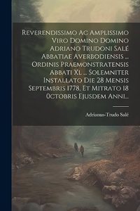 Reverendissimo Ac Amplissimo Viro Domino Domino Adriano Trudoni Salé Abbatiae Averbodiensis ... Ordinis Praemonstratensis Abbati Xl ... Solemniter Installato Die 28 Mensis Septembris 1778, Et Mitrato 18 0ctobris Ejusdem Anni...