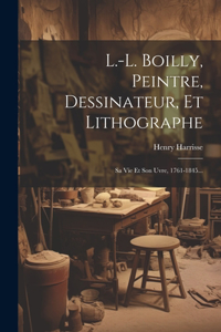 L.-l. Boilly, Peintre, Dessinateur, Et Lithographe