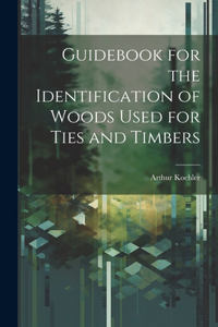 Guidebook for the Identification of Woods Used for Ties and Timbers