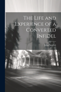 Life and Experience of a Converted Infidel