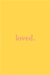 Loved.
