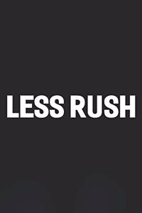 Less Rush