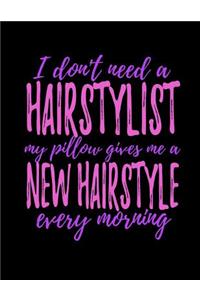 I Don't Need A Hairstylist My Pillow Gives Me A New Hairstyle Every Morning