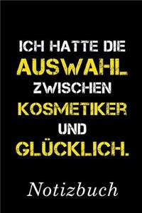 Ich Hatte Die Auswahl Zwischen Kosmetiker Und Glücklich Notizbuch