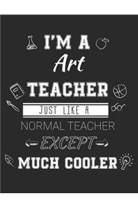 I'm A Art Teacher Just Like A Normal Teacher Except Much Cooler