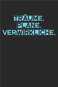 Träume. Plane. Verwirkliche.: A5 Notizbuch Zeichenbuch Tagebuch - Motivation Motivationshilfe motivierende Sprüche - Geschenk für Freunde Familie Frauen Männer Mädchen Jungen - 1