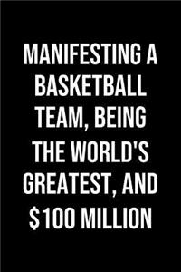 Manifesting A Basketball Team Being The Worlds Greatest And 100 Million