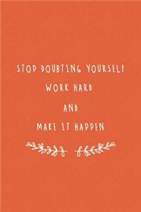 Stop Doubting Yourself. Work Hard, and Make It Happen!