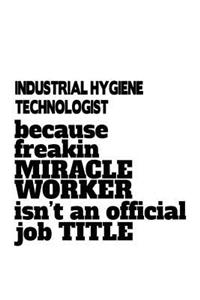 Industrial Hygiene Technologist Because Freakin Miracle Worker Is Not An Official Job Title