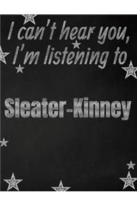I can't hear you, I'm listening to Sleater-Kinney creative writing lined notebook