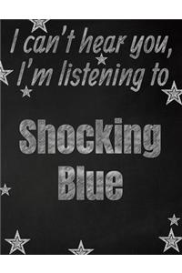 I can't hear you, I'm listening to Shocking Blue creative writing lined notebook