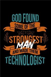 God found some of the strongest and made them technologist