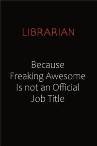 Librarian Because Freaking Awesome Is Not An Official job Title