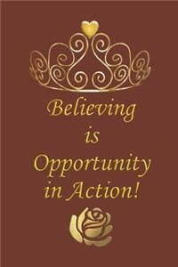 Believing Is Opportunity in Action!: Notebook and Journal for All Ages, Exercise and Composition Book for Everyone Etc - Brown Cover 6 X 9 150 Lined Pages