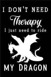 I Don't Need Therapy, I Just Need to Ride My Dragon