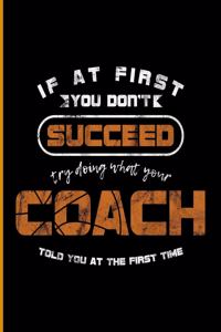 If at the First You Don't Succeed Try Doing What Your Coach Told You at the First Time