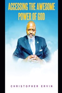 Accessing the Awesome Power of God: The Power is Avaialble!