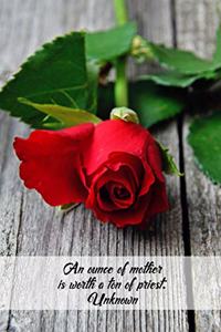 An ounce of mother is worth a ton of priest. Unknown