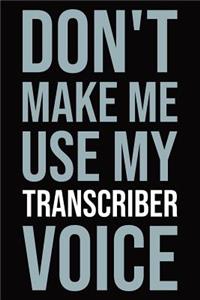 Don't make me use my transcriber voice