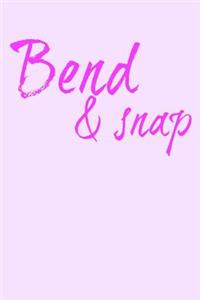 Bend & Snap
