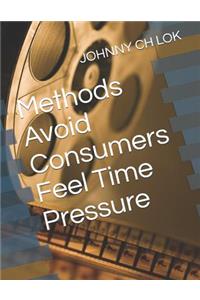 Methods Avoid Consumers Feel Time Pressure