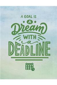 A Goal Is A Dream With A Deadline