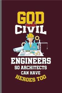 God made Civil Engineers so Architects can have Heroes too