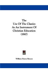 The Use Of The Classics As An Instrument Of Christian Education (1867)