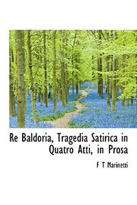 Re Baldoria, Tragedia Satirica in Quatro Atti, in Prosa