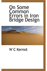 On Some Common Errors in Iron Bridge Design