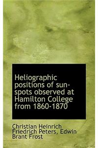 Heliographic Positions of Sun-Spots Observed at Hamilton College from 1860-1870