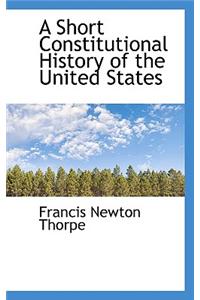 A Short Constitutional History of the United States