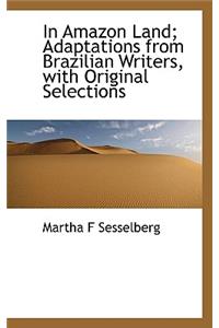 In Amazon Land; Adaptations from Brazilian Writers, with Original Selections