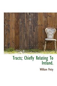 Tracts; Chiefly Relating to Ireland.