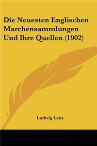 Die Neuesten Englischen Marchensammlungen Und Ihre Quellen (1902)