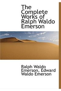 The Complete Works of Ralph Waldo Emerson