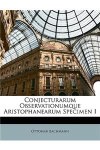 Conjecturarum Observationumque Aristophanearum Specimen I