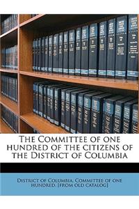 The Committee of One Hundred of the Citizens of the District of Columbia