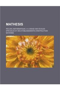 Mathesis; Recueil Mathematique, A L'Usage Des Ecoles Speciales Et Des Etablissements D'Instruction Moyenne