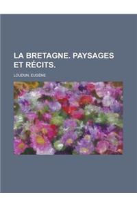 La Bretagne. Paysages Et Rcits.