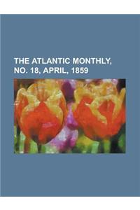 The Atlantic Monthly, Volume 03, No. 18, April, 1859