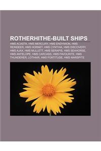 Rotherhithe-Built Ships: HMS Acasta, HMS Mercury, HMS Endymion, HMS Reindeer, HMS Hornet, HMS Cynthia, HMS Discovery, HMS Ajax, HMS Mullett