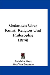 Gedanken Uber Kunst, Religion Und Philosophie (1874)