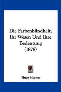 Die Farbenblindheit, Ihr Wesen Und Ihre Bedeutung (1878)