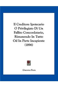Il Creditore Ipotecario O Privilegiato Di Un Fallito Concordatario, Rimanendo In Tutto Od In Parte Incapiente (1896)
