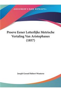 Proeve Eener Letterlijke Metrische Vertaling Van Aristophanes (1857)