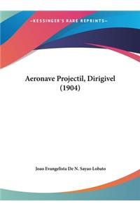 Aeronave Projectil, Dirigivel (1904)